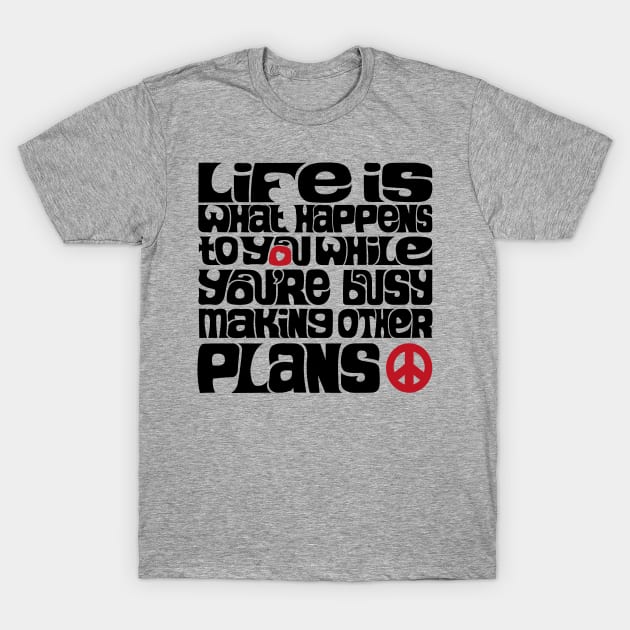 Life is What Happens V2 T-Shirt by axemangraphics